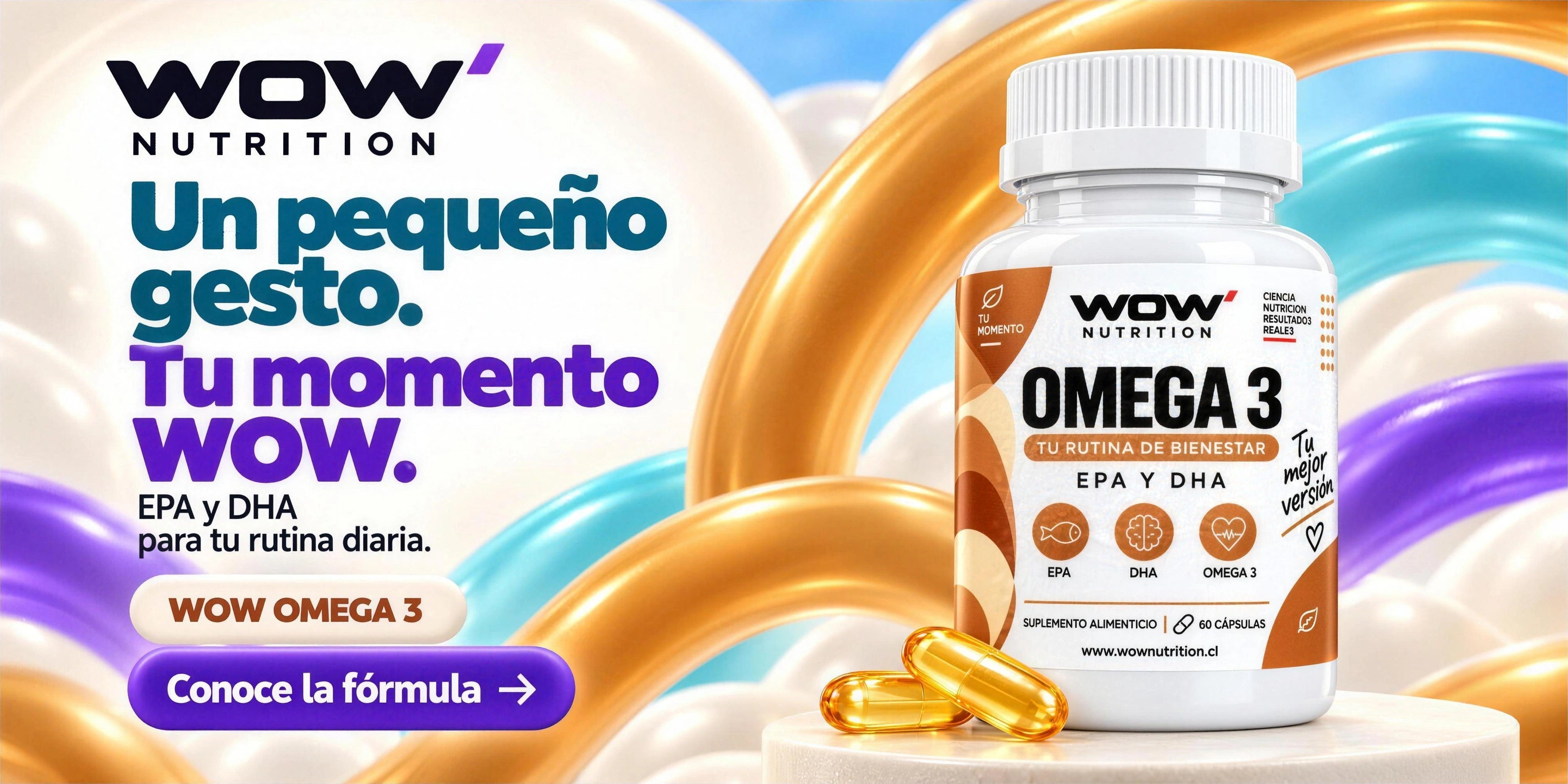 WOW Omega 3. Un pequeño gesto. Tu momento WOW. EPA y DHA para tu rutina diaria. Conoce la fórmula.