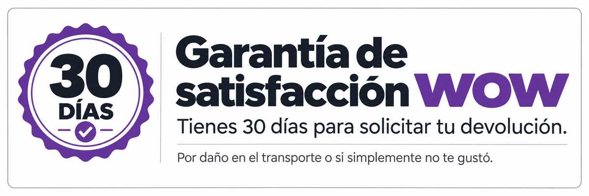 Garantía de satisfacción WOW. Devolución en 30 días.