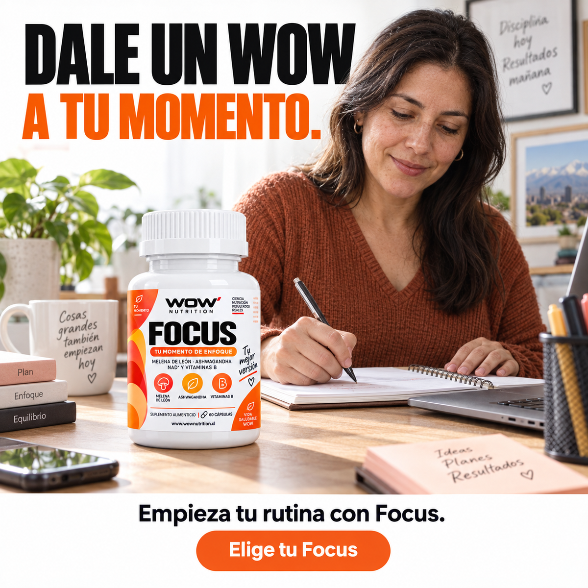 Focus: Dale un WOW a tu momento.