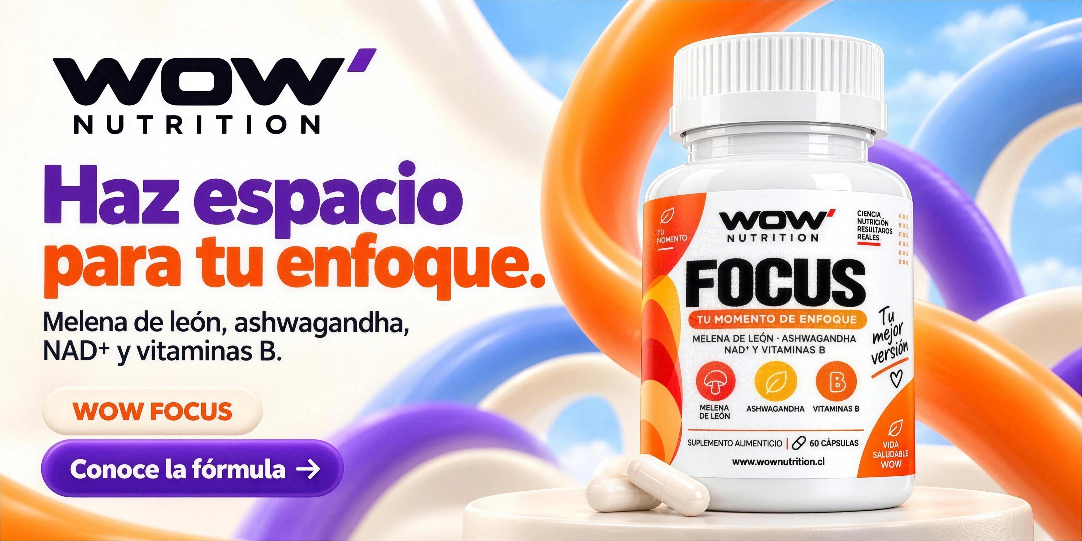 WOW Focus. Haz espacio para tu enfoque. Melena de león, ashwagandha, NAD+ y vitaminas B. Conoce la fórmula.